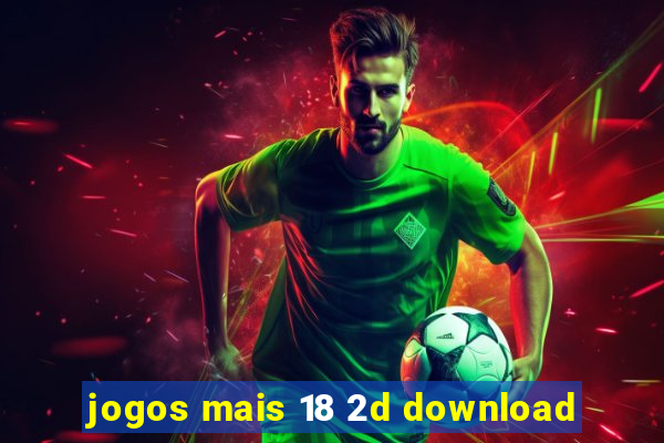 jogos mais 18 2d download